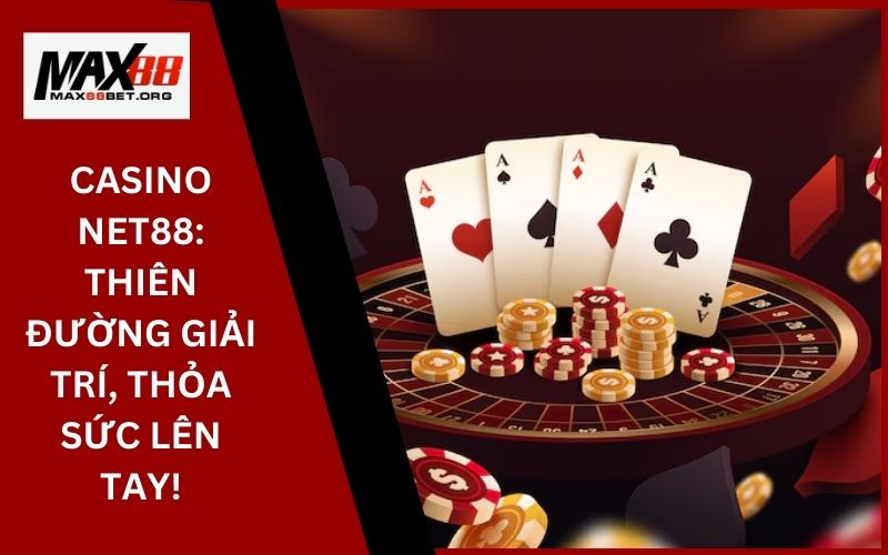 Casino Net88: Thiên đường giải trí, thỏa sức lên tay! 9 Casino Net88_ Thiên đường giải trí, thỏa sức lên tay!
