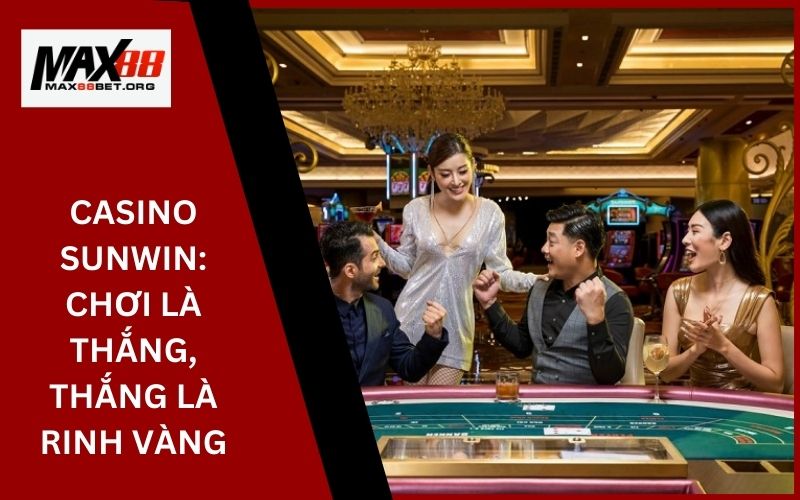 Casino Sunwin: Chơi là thắng, thắng là rinh vàng 29 Casino Sunwin_ Chơi là thắng, thắng là rinh vàng
