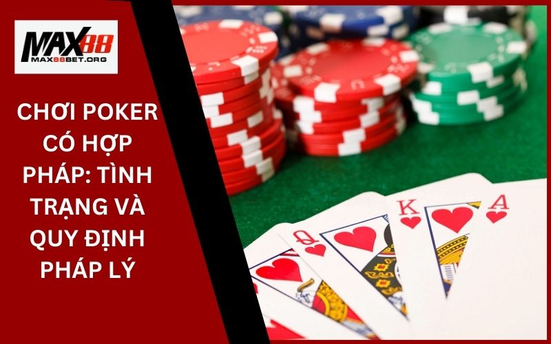 Chơi Poker có hợp pháp: Tình trạng và quy định pháp lý 1 Chơi poker có hợp pháp_ Tình trạng và quy định pháp lý