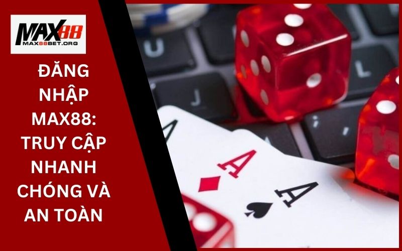 Đăng Nhập Max88: Truy cập nhanh chóng và an toàn 18 Đăng Nhập Max88_ Truy cập nhanh chóng và an toàn