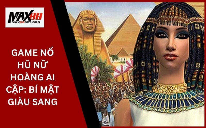 Game nổ hũ Nữ Hoàng Ai Cập: Bí mật giàu sang 9 Game nổ hũ Nữ Hoàng Ai Cập_ Bí mật giàu sang