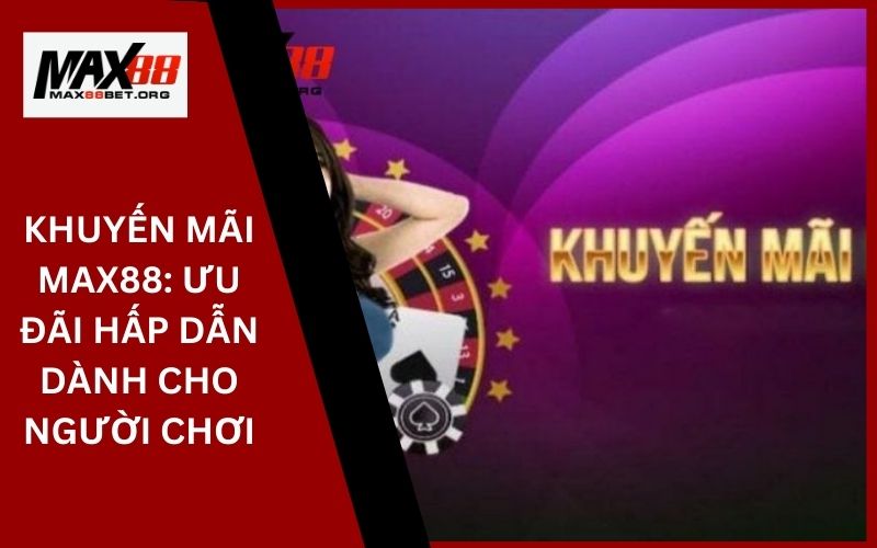 Khuyến Mãi Max88: Ưu đãi hấp dẫn dành cho người chơi 14 Khuyến Mãi Max88_ Ưu đãi hấp dẫn dành cho người chơi