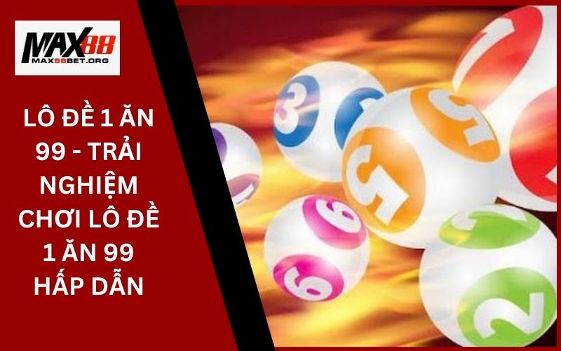 Lô Đề 1 Ăn 99 - Trải Nghiệm Chơi Lô Đề 1 Ăn 99 Hấp Dẫn 29 Lô Đề 1 Ăn 99 - Trải Nghiệm Chơi Lô Đề 1 Ăn 99 Hấp Dẫn