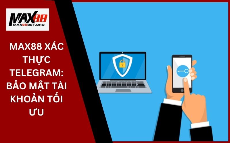 Max88 xác thực telegram: Bảo mật tài khoản tối ưu 5 Max88 bao nhiêu thì rút được_ Mọi thông tin cần biết