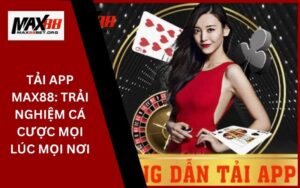 Tải App Max88: Trải nghiệm cá cược mọi lúc mọi nơi 9 Tải App Max88_ Trải nghiệm cá cược mọi lúc mọi nơi