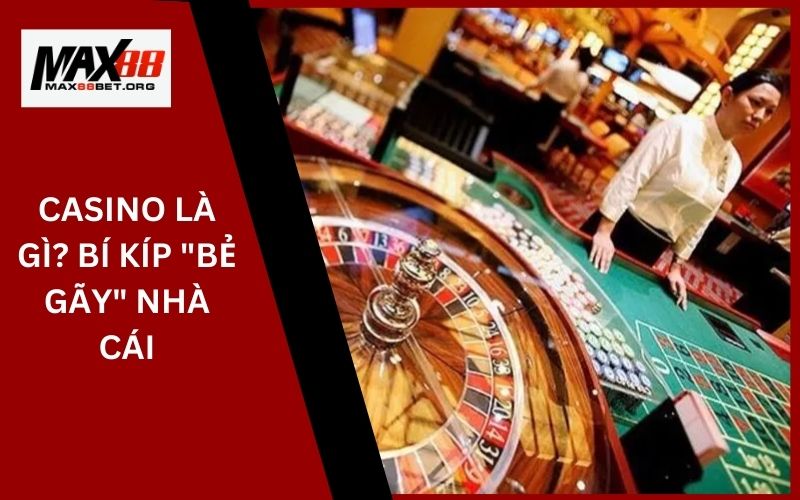 Casino là gì? Bí kíp "bẻ gãy" nhà cái 17 Tài Xỉu_ Thách thức nhà cái, trở thành đại gia!
