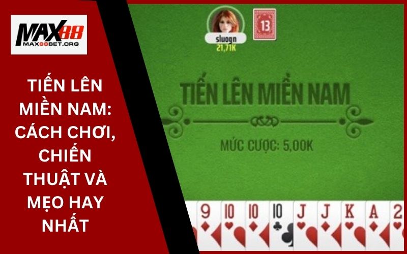 Tiến lên miền Nam: Cách chơi, chiến thuật và mẹo hay nhất 25 Tiến lên miền Nam_ Cách chơi, chiến thuật và mẹo hay nhất