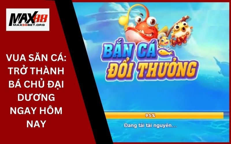 Vua Săn Cá: Trở thành bá chủ đại dương ngay hôm nay 21 Vua Săn Cá_ Trở thành bá chủ đại dương ngay hôm nay
